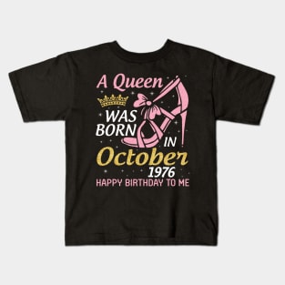 A Queen Was Born In October 1976 Happy Birthday To Me You Nana Mom Aunt Sister Wife 44 Years Old Kids T-Shirt